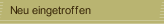 Neu eingetroffen
